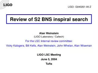 Review of S2 BNS inspiral search Alan Weinstein (LIGO Laboratory / Caltech)