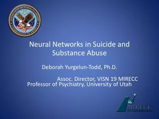 Neural Networks in Suicide and Substance Abuse Deborah Yurgelun-Todd, Ph.D.