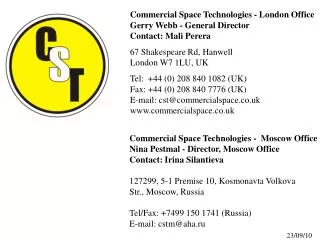 Commercial Space Technologies - London Office Gerry Webb - General Director Contact: Mali Perera