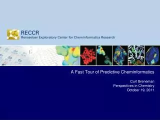 A Fast Tour of Predictive Cheminformatics Curt Breneman Perspectives in Chemistry October 19, 2011