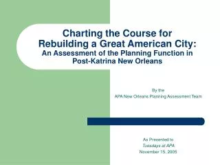 By the APA New Orleans Planning Assessment Team As Presented to Tuesdays at APA