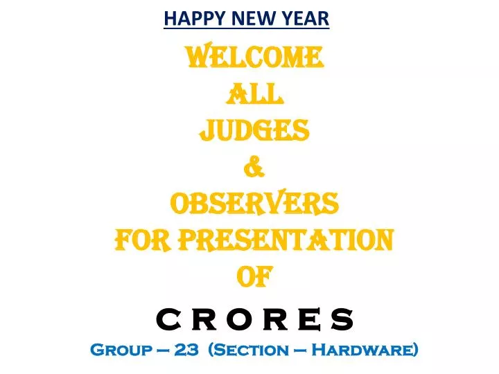 welcome all judges observers for presentation of c r o r e s group 23 section hardware