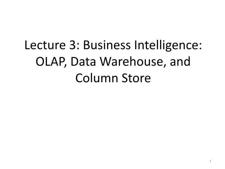 lecture 3 business intelligence olap data warehouse and column store
