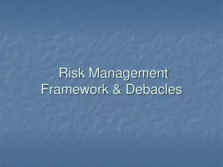 risk management framework debacles