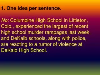 1. One idea per sentence. No: Columbine High School in Littleton,