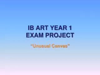 IB ART YEAR 1 EXAM PROJECT