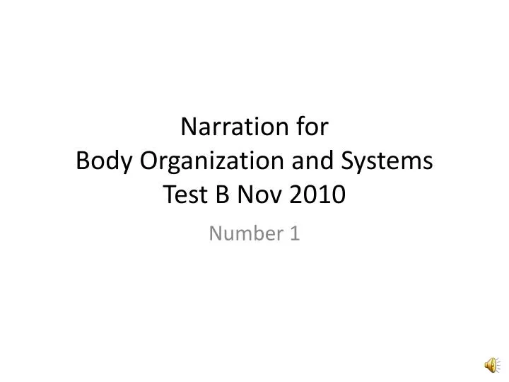 narration for body organization and systems test b nov 2010
