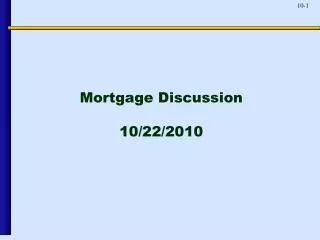 Mortgage Discussion 10/22/2010
