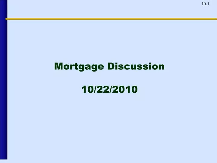 mortgage discussion 10 22 2010