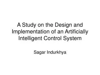 A Study on the Design and Implementation of an Artificially Intelligent Control System