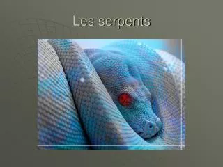 les serpents