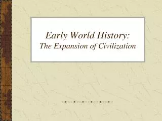 Early World History: The Expansion of Civilization
