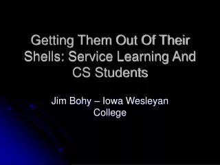 Getting Them Out Of Their Shells: Service Learning And CS Students