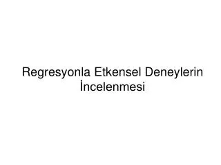 regresyonla etkensel deneylerin ncelenmesi