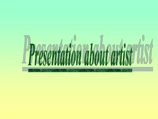 Presentation about artist