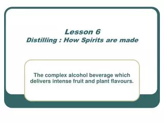 Lesson 6 Distilling : How Spirits are made