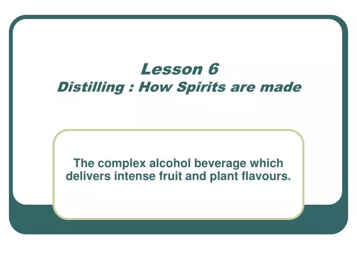 lesson 6 distilling how spirits are made