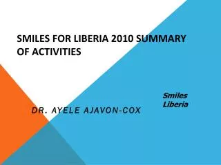 Smiles For Liberia 2010 Summary of Activities
