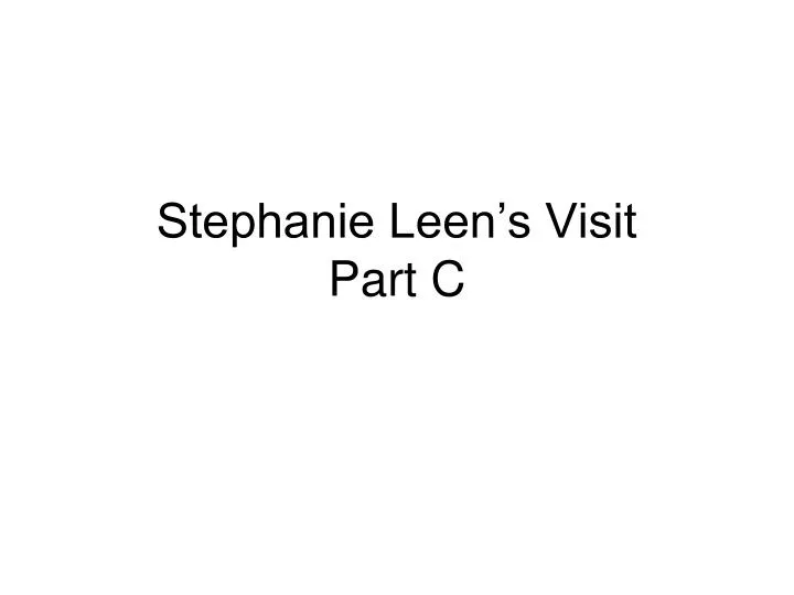stephanie leen s visit part c