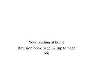Your reading at home Revision book page 62 (up to page 66)