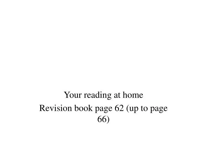 your reading at home revision book page 62 up to page 66