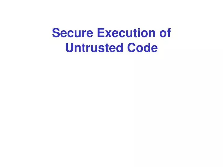secure execution of untrusted code