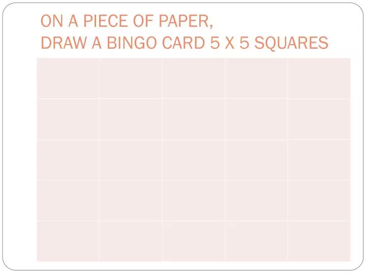 on a piece of paper draw a bingo card 5 x 5 squares