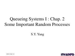 Queueing Systems I : Chap. 2 Some Important Random Processes