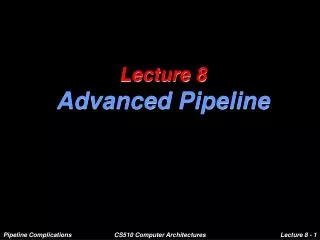 Lecture 8 Advanced Pipeline