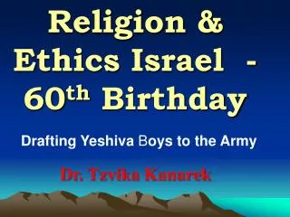 Religion &amp; Ethics Israel - 60 th Birthday