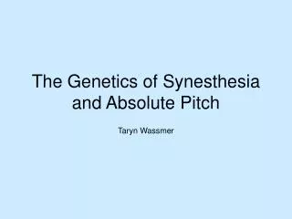 The Genetics of Synesthesia and Absolute Pitch