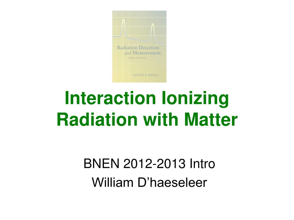 PPT - Interaction Ionizing Radiation with Matter PowerPoint ...