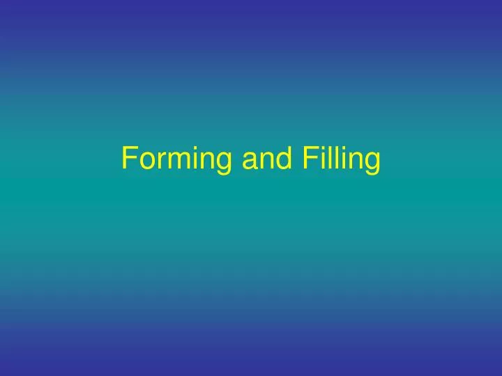 forming and filling