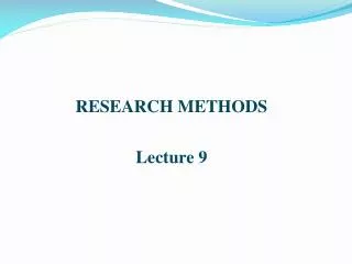 RESEARCH METHODS Lecture 9