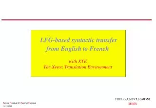 LFG-based syntactic transfer from English to French with XTE The Xerox Translation Environment