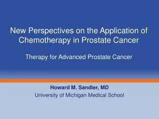 Howard M. Sandler, MD University of Michigan Medical School