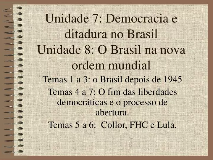 unidade 7 democracia e ditadura no brasil unidade 8 o brasil na nova ordem mundial
