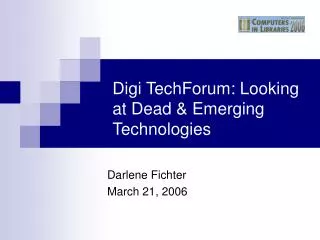 Digi TechForum: Looking at Dead &amp; Emerging Technologies