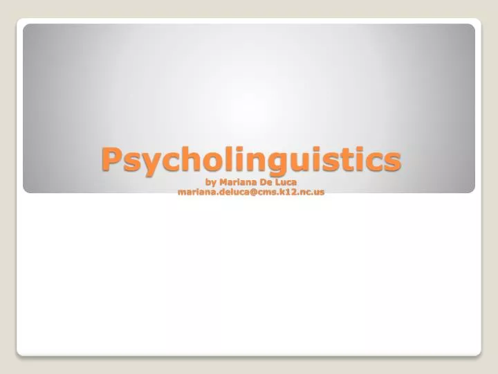 psycholinguistics by m ariana de luca mariana deluca@cms k12 nc us