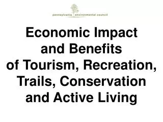 Economic Impact and Benefits of Tourism, Recreation, Trails, Conservation and Active Living