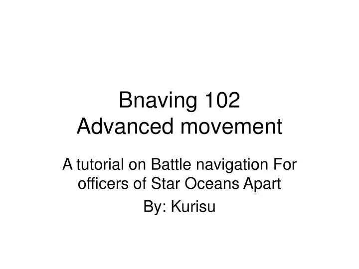 bnaving 102 advanced movement
