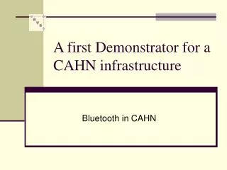 A first Demonstrator for a CAHN infrastructure