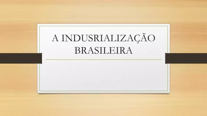 a indusrializa o brasileira