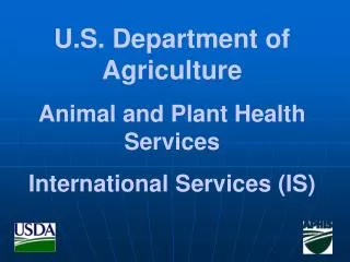 U.S. Department of Agriculture Animal and Plant Health Services International Services (IS)