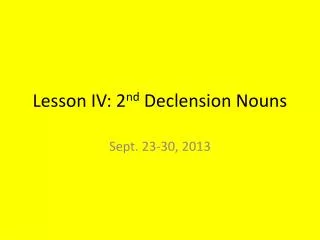 Lesson IV: 2 nd Declension Nouns