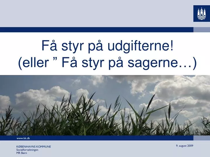 f styr p udgifterne eller f styr p sagerne