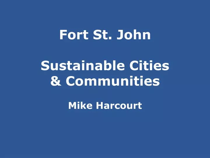 fort st john sustainable cities communities mike harcourt