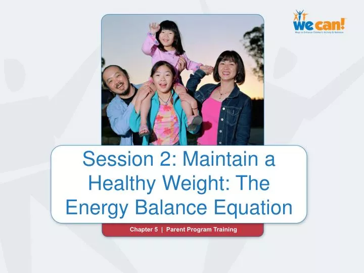 session 2 maintain a healthy weight the energy balance equation