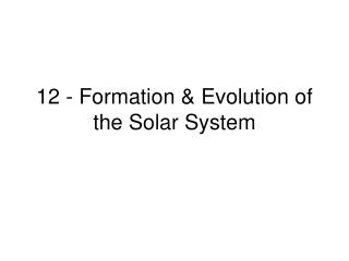 12 - Formation &amp; Evolution of the Solar System