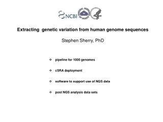 Extracting genetic variation from human genome sequences Stephen Sherry, PhD